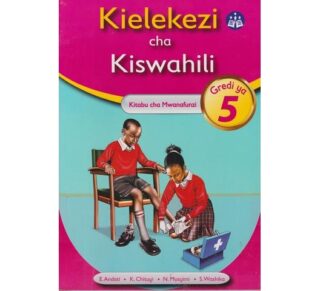Kielekezi cha Kiswahili Pupils Grade 5 by E. Andati, K. Chituyi, N. Musyimi na S. Washika