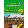 Longhorn Agriculture Learner's Book Grade 5 (Approved) by P.Sigei, D. Kemei, B. Ndumia