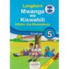 Longhorn Mwanga wa Kiswahili Mwanafunzi Grade 5 (Approved) by K. Ngere, M. Kikwanuu, H. Kangai and Walla bin Walla